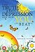 The Truth About Depression and How You Can Beat It