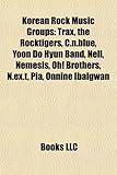 Korean Rock Music Groups: Trax, the Rocktigers, C.N.Blue, Yoon Do Hyun Band, Nell, Nemesis, Oh! Brothers, N.Ex.T, Pia, Onnine Ibalgwan-