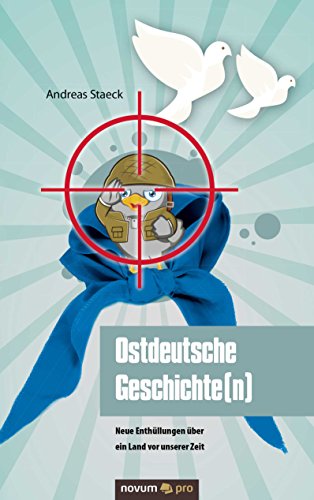 Ostdeutsche Geschichte(n): Neue Enthüllungen über ein Land vor unserer Zeit (German Edition)