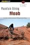 Mountain Biking Moab, 2nd Edition: A Guide to Moab, Utah's Greatest Off-Road Bicycle Rides
