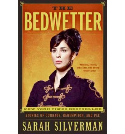 [ { { The Bedwetter: Stories of Courage, Redemption, and Pee } } ] By Silverman, Sarah( Author ) on Apr-01-2011 [ Paperback ]