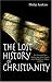 The Lost History of Christianity: The Thousand-year Golden Age of the Church in the Middle East, Africa, and Asia