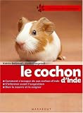 Le cochon d Inde : Bien le soigner, Bien le nourrir, Bien le comprendre