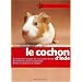 Le cochon d'Inde : Bien le soigner, Bien le nourrir, Bien le comprendre