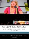 Gwyneth Paltrow From Hook to Shallow Hal to Country Strong and Beyond: An Unauthorized Biography