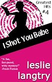 I Shot You Babe (Greatest Hits romantic mysteries book #4) (Greatest Hits Mysteries)