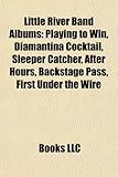 Little River Band Albums: Playing to Win, Diamantina Cocktail, Sleeper Catcher, After Hours, Backstage Pass, First Under the Wire-