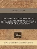 The amorous old-vvoman, or, Tis vvell if it take a comedy: acted by His Majesties servants / written by a person of honour. (1674)