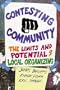 Contesting Community: The Limits and Potential of Local Organizing