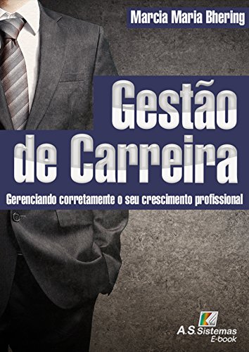 Gestão de Carreira: Gerenciando corretamente o seu crescimento profissional (Portuguese Edition)