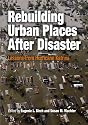 Rebuilding Urban Places After Disaster: Lessons from Hurricane Katrina (The City in the Twenty-First Century)