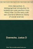 Anti-intervention : a bibliographical introduction to isolationism and pacifism from World War I to the early cold war