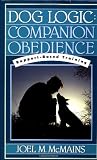 Dog Logic: Companion Obedience, Rapport-Based Training (Howell Reference Books)