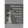 Individualist Feminism of the Nineteenth Century: Collected Writings and Biographical Profiles
