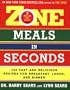 Zone Meals In Seconds: 150 Fast and Delicious Recipes for Breakfast, Lunch, and Dinner
