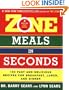 Zone Meals in Seconds: 150 Fast and Delicious Recipes for Breakfast, Lunch, and Dinner (Zone (Regan))