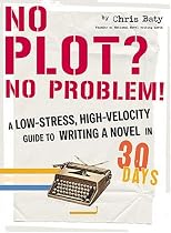 No Plot? No Problem!: A Low-Stress, High-Velocity Guide to Writing a Novel in 30 Days