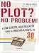 No Plot? No Problem!: A Low-Stress, High-Velocity Guide to Writing a Novel in 30 Days