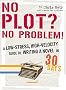 No Plot? No Problem!: A Low-Stress, High-Velocity Guide to Writing a Novel in 30 Days No Plot? No Problem!: A Low-Stress, High-Velocity Guide to Writing a Novel in 30 Days