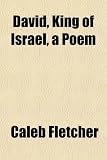 David, King of Israel, a Poem