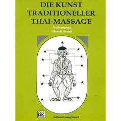 Die Kunst traditioneller Thaimassage. Eine Einf�hrung in die Kunst der traditionellen Thaimassage mit zahlreichen Abbildungen und Fotos zum besseren Verst�ndnis der Anwendung