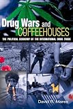 Drug Wars and Coffeehouses: The Political Economy of the International Drug Trade