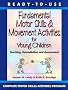 Ready to Use Fundamental Motor Skills and Movement Activities for Young Children: Teaching, Remediation and Assessment (Complete Motor Skills Activities Program)