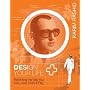 Design Your Self: Rethinking the Way You Live, Love, Work and Play