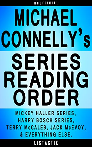 Michael Connelly Series Reading Order: Series List - In Order: Mickey Haller series, Harry Bosch series, Terry McCaleb series, Jack McEvoy series, Lincoln ... (Listastik Series Reading Order Book 3)