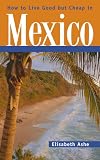 How to Live Good but Cheap in Mexico (Non Fiction)
