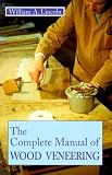 The Complete Manual of Wood Veneering by William A. Lincoln