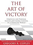 The Art of Victory: Strategies for Personal Success and Global Survival in a Changing World