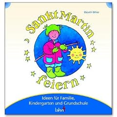 Mit Kindern Sankt Martin feiern: Ideen f�r Familie, Kindergarten und Grundschule