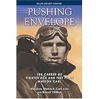 Pushing the Envelope: The Career of Fighter Ace and Test Pilot Marion Carl by Marion E. Carl and Barrett Tillman