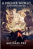 A higher world : Scotland 1707-1815