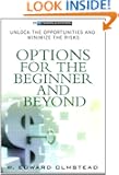 Options for the Beginner and Beyond: Unlock the Opportunities and Minimize the Risks