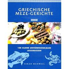 Griechische Meze- Gerichte. 100 kleine unverwechselbare Leckerbissen