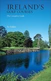 Ireland's Golf Courses: The Complete Guide