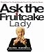 Ask the Fruitcake Lady: Everything You Would Already Know If You Had Any Sense by Marie Rudisill