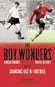 The Boy Wonders: Duncan Edwards, Wayne Rooney and the Changing Face of Football