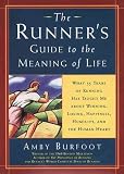 The Runner's Guide to the Meaning of Life: What 35 Years of Running Have Taught Me About Winning, Losing, Happiness, Humility, and the Human Heart (Daybreak Books)