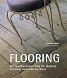 Flooring: The Essential Source Book for Planning, Selecting And Restoring Floors