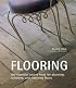 Flooring: The Essential Source Book for Planning, Selecting And Restoring Floors