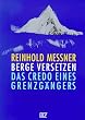 Berge versetzen: Das Credo eines Grenzg�ngers