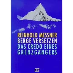 Berge versetzen: Das Credo eines Grenzg�ngers