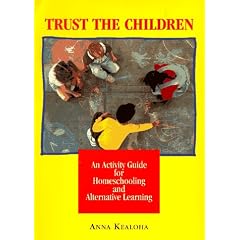 Trust the Children: An Activity Manual for Homeschooling and Alternative Learning