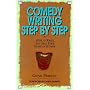 Comedy Writing Step by Step: How to Write and Sell Your Sense of Humor