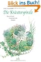 Die Kr�uterspirale. Bauanleitung. Kr�uterportraits. Rezepte