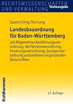 Landesbauordnung f&uuml;r Baden-W&uuml;rttemberg: mit Allgemeiner Ausf&uuml;hrungsverordnung, Verfahrensverordnung, Feuerungsverordnung, Garagenverordnung und weiteren erg&auml;nzenden Vorschriften