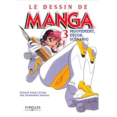 Le Dessin de manga, tome 3 : Mouvement, d�cor, sc�narios
